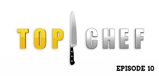 Top Chef : Episode 10 !
